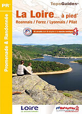 Broché La Loire... à pied : Roannais, Forez, Lyonnais, Pilat : 45 circuits dont 9 adaptés à la marche nordique de 