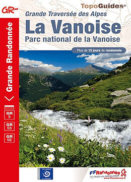 Broché La Vanoise, parc national de la Vanoise : grande traversée des Alpes : plus de 15 jours de randonnée, GR5, GR55, GR5E de 