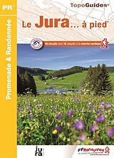 Broché Le Jura... à pied : 46 circuits dont 10 adaptés à la marche nordique de 