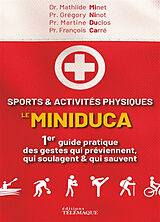 Broché Sports & activités physiques : le miniduca : 1er guide pratique des gestes qui préviennent, qui soulagent & qui sauvent de M.; Ninot, G.; Duclos, M.; Carré, F. Minet