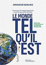 Broché Le monde tel qu'il est : face aux climatosceptiques comme aux effondristes de Arnaud de Senilhes