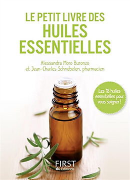 Broschiert Le petit livre des huiles essentielles : les 18 huiles essentielles pour vous soigner ! von alessandra; Schnebelen, Jean-Charles Moro Buronzo