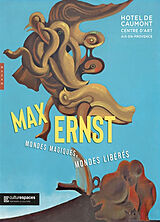 Broché Max Ernst : mondes magiques, mondes libérés de 