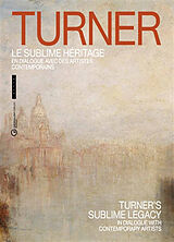 Broché Turner, le sublime héritage : en dialogue avec des artistes contemporains. Turner's sublime legacy : in dialogue with... de 