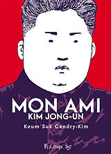 Broché Mon ami Kim Jong-un de Keum Suk Gendry-Kim