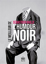 Broché Le meilleur de l'humour noir de Sébastien Bailly