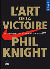 Broché L'art de la victoire : autobiographie du fondateur de Nike de Phil Knight