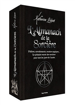Broché L'almanach de la sorcière : philtres, envoûtements, recettes magiques... : le grimoire secret des sorcières pour tous... de Katherine Quénot