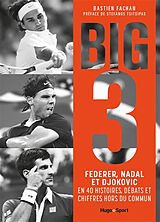 Broché Big 3 : Federer, Nadal et Djokovic en 40 histoires, débats et chiffres hors du commun de Bastien Fachan