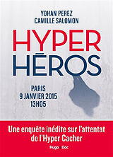 Broché Hyper héros : Paris, 9 janvier 2015, 13 h 05 : une enquête inédite sur l'attentat de l'Hyper Cacher de Yohan; Salomon, Camille Perez