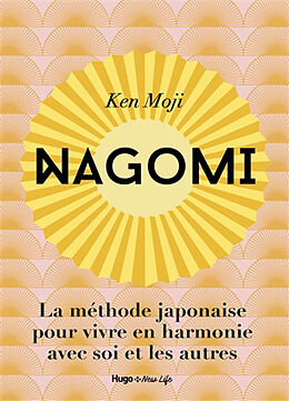 Broché Nagomi : la méthode japonaise pour vivre en harmonie avec soi et les autres de Ken Moji