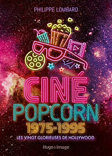 Broché Ciné popcorn : 1975-1995 : les vingt glorieuses de Hollywood de Philippe Lombard