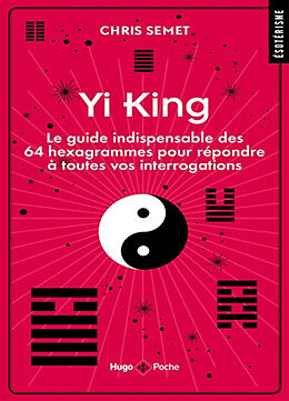 Broché Yi king : le guide indispensable des 64 hexagrammes pour répondre à toutes vos interrogations de Chris Semet