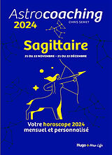 Broché Astrocoaching 2024 : Sagittaire, 21 ou 22 novembre-21 ou 22 décembre : votre horoscope 2024 mensuel et personnalisé de Chris Semet