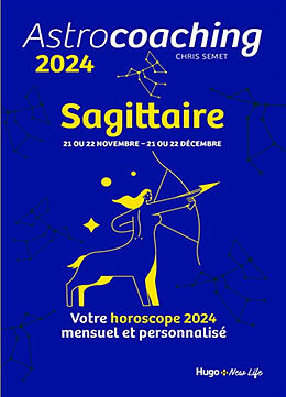 Broché Astrocoaching 2024 : Sagittaire, 21 ou 22 novembre-21 ou 22 décembre : votre horoscope 2024 mensuel et personnalisé de Chris Semet