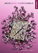 Broschiert Seasons. Vol. 3. Un printemps pour te succomber von Morgane Moncomble