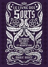Broschiert Le livre des sorts : le grimoire des sorts, rituels et incantations von Marie Bruce