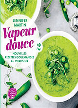 Broché Vapeur douce : nouvelles recettes gourmandes au vitaliseur de Jennifer Martin