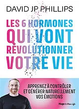 Broschiert Les 6 hormones qui vont révolutionner votre vie : apprenez à contrôler et générer naturellement vos émotions von David J.P. Phillips