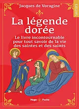 Broschiert La légende dorée : le livre incontournable pour tout savoir de la vie des saintes et des saints von Jacques de Voragine