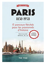 Broché Paris 1850-1950 : 15 parcours fléchés pour les passionnés d'histoire de Alexis Lecomte