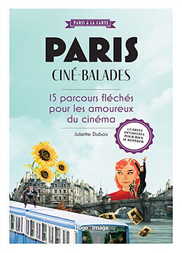 Broché Paris : ciné-balades : 15 parcours fléchés pour les amoureux du cinéma de Juliette Dubois