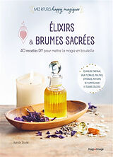 Broché Elixirs & brumes sacrées : 40 recettes DIY pour mettre la magie en bouteille : élixirs de cristaux, eaux florales, ph... de Aurora; Busiere, Agnès Sylvàa