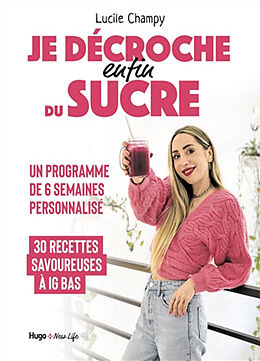 Broché Je décroche enfin du sucre : programme de 6 semaines personnalisé : 30 recettes savoureuses à IG bas de Lucile Champy