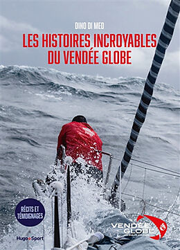 Broché Les histoires incroyables du Vendée Globe : récits et témoignages de Dino Di Meo