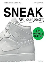 Broschiert Sneak, les classiques : les baskets cultes : modèles iconiques, culture & style von Maria Luisa Miraldi