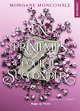 Broschiert Seasons. Vol. 3. Un printemps pour te succomber von Morgane Moncomble