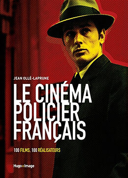 Broché Le cinéma policier français : 100 films, 100 réalisateurs de Jean Ollé-Laprune