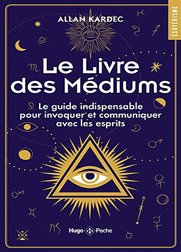 Broché Le livre des médiums : le guide indispensable pour invoquer et communiquer avec les esprits de Allan Kardec