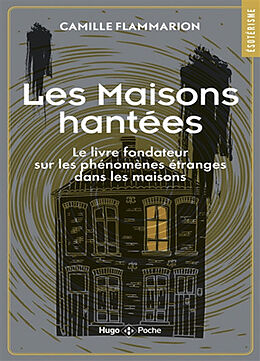 Broché Les maisons hantées : le livre fondateur sur les phénomènes étranges dans les maisons de Camille Flammarion