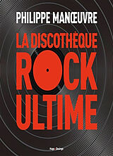 Broché La discothèque rock ultime de Philippe Manoeuvre