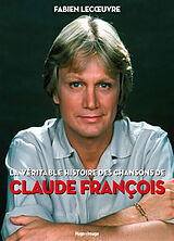 Broschiert La véritable histoire des chansons de Claude François von Fabien Lecoeuvre