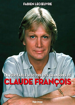 Broschiert La véritable histoire des chansons de Claude François von Fabien Lecoeuvre