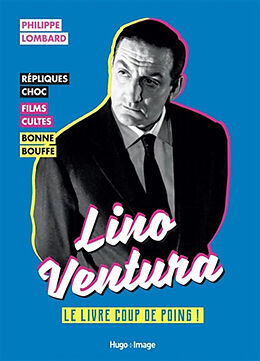 Broschiert Lino Ventura : le livre coup de poing ! : répliques choc, films cultes, bonne bouffe von Philippe Lombard