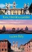 Couverture cartonnée Rome: l'eternite au quotidien de Lucien Bely