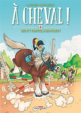 Broché A cheval !. Vol. 2. Qui s'y frotte, s'hippique ! de Laurent; Miss Prickly Dufreney