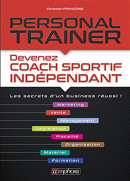 Broché Personal trainer : devenez coach sportif indépendant : les secrets d'un business réussi ! de Christian Francoise