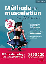 Broschiert Méthode de musculation au féminin : 80 exercices sans matériel : un entraînement progressif et des programmes spécifi... von Olivier Lafay