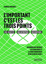 Broché L'important c'est les trois points : une identité, une entreprise, des émotions : un dirigeant dévoile les coulisses ... de Fabrice Bocquet