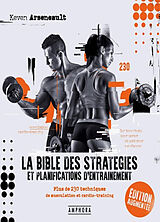 Broché La bible des stratégies et planifications d'entraînement : plus de 230 techniques de musculation et cardio-training de Keven Arseneault