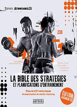 Broché La bible des stratégies et planifications d'entraînement : plus de 230 techniques de musculation et cardio-training de Keven Arseneault