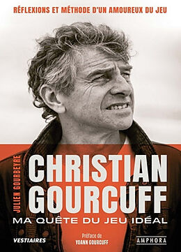 Broché Christian Gourcuff : ma quête du jeu idéal : réflexions et méthode d'un amoureux du jeu de Julien Gourbeyre