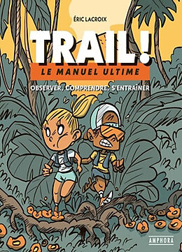 Broché Trail ! : le manuel ultime : observer, comprendre, s'entraîner de Eric Lacroix