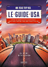 Broché Road trip NBA, le guide USA : voyage au coeur de 30 villes mythiques : sports bars, shopping, food, bons plans et cul... de Rémi Reverchon