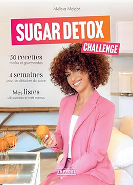 Broché Sugar detox challenge : 50 recettes faciles et gourmandes, 4 semaines pour se détacher du sucre, mes listes de course... de Mélissa Maldat