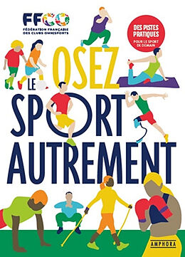 Broché Osez le sport autrement : regards sur la littératie physique : des pistes pratiques pour le sport de demain de Ali; Perreau-Bezouille, Gérard Kada